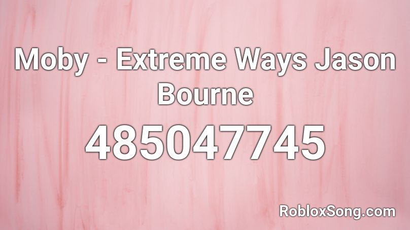 Moby - Extreme Ways Jason Bourne Roblox ID