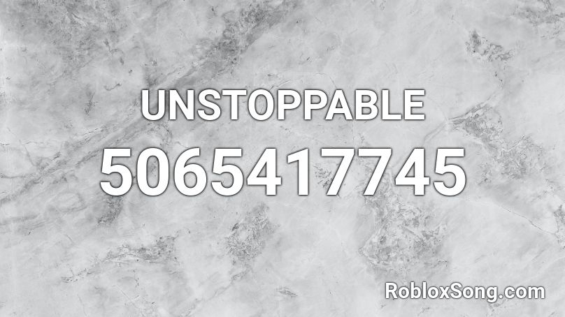UNSTOPPABLE Roblox ID