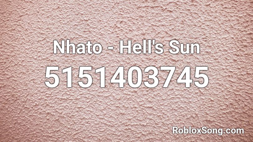 Nhato - Hell's Sun Roblox ID