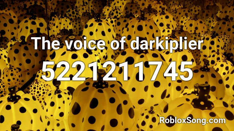 The voice of darkiplier Roblox ID