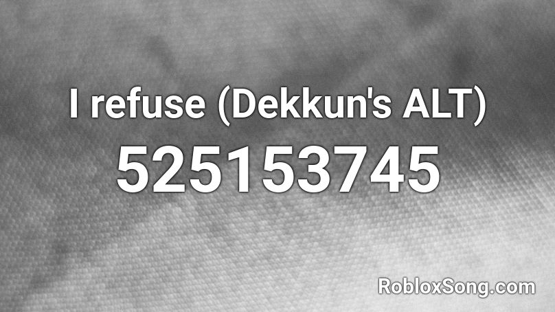 I refuse (Dekkun's ALT) Roblox ID