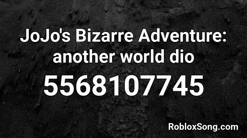 Jojo S Bizarre Adventure Another World Dio Roblox Id Roblox Music Codes - jojo's bizare world roblox