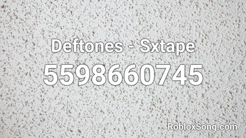 Deftones - Sxtape Roblox ID