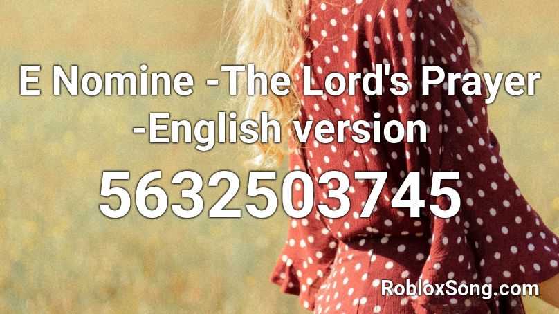 E Nomine -The Lord's Prayer -English version Roblox ID