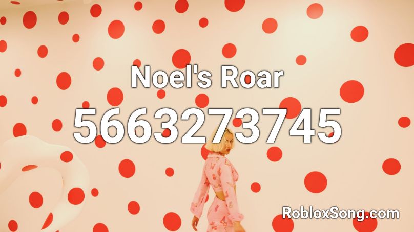 Noel's Roar Roblox ID