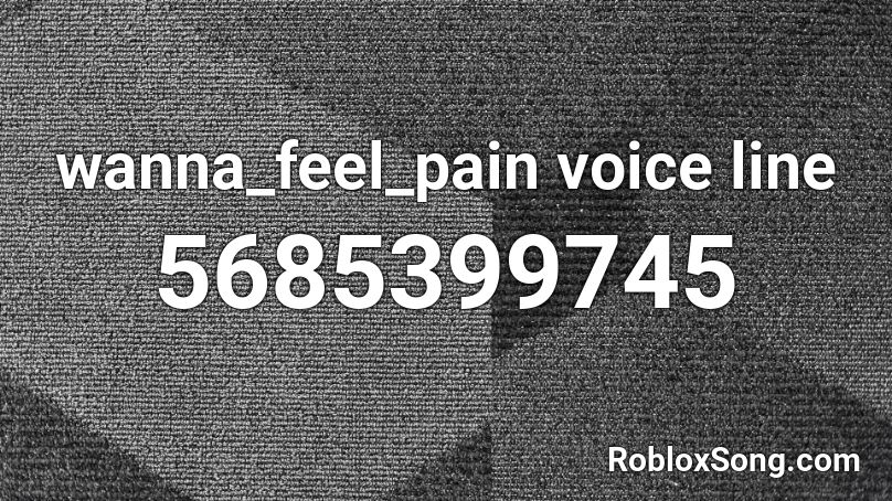 wanna_feel_pain voice line Roblox ID