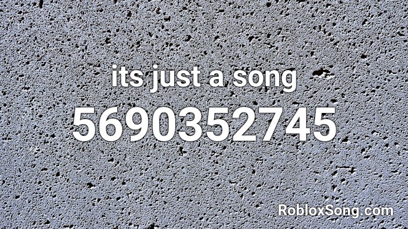 its just a song Roblox ID