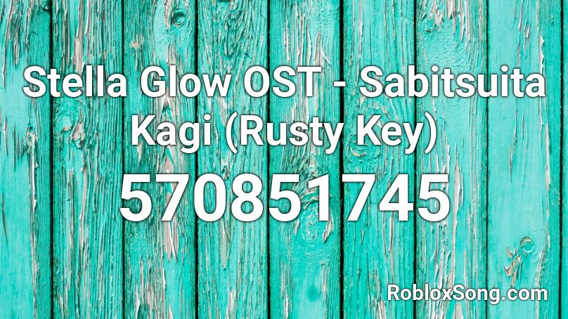 Stella Glow OST - Sabitsuita Kagi  (Rusty Key) Roblox ID