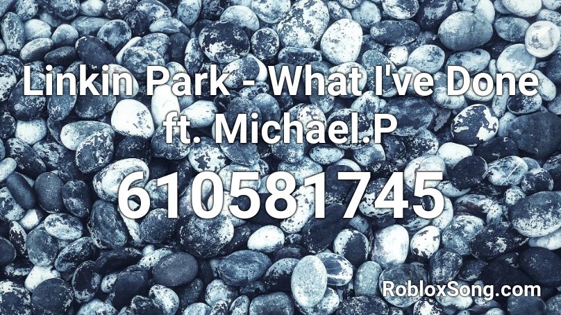 Linkin Park - What I've Done ft. Michael.P Roblox ID