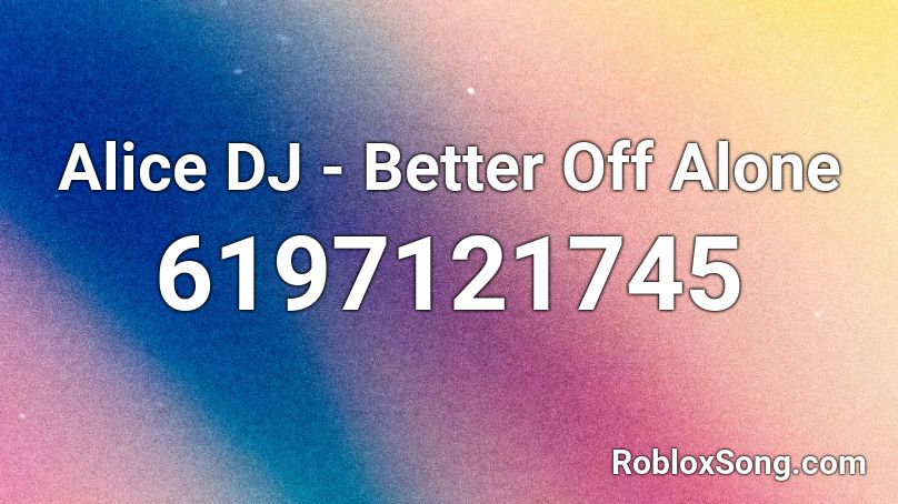 Alice DJ - Better Off Alone Roblox ID