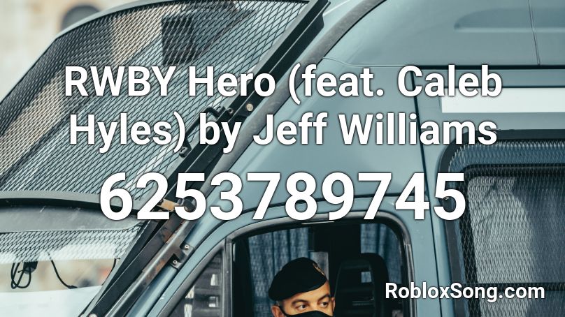 RWBY Hero (feat. Caleb Hyles) by Jeff Williams Roblox ID