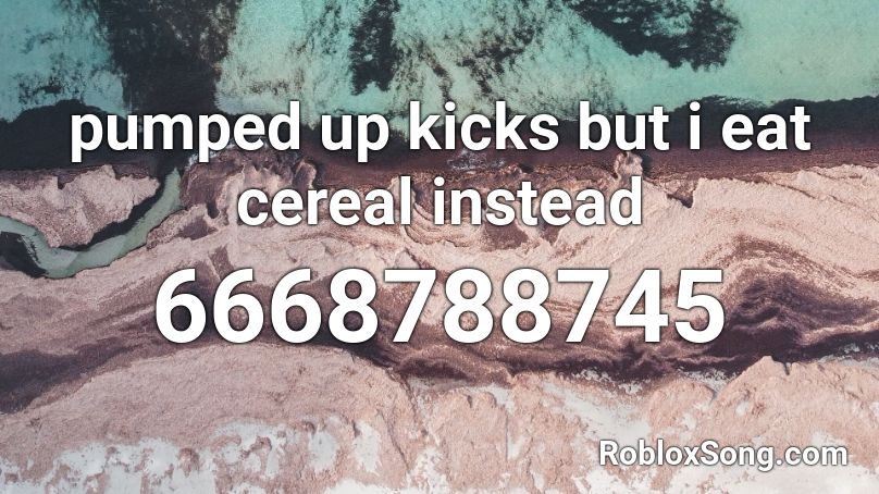 pumped up kicks but i eat cereal instead Roblox ID