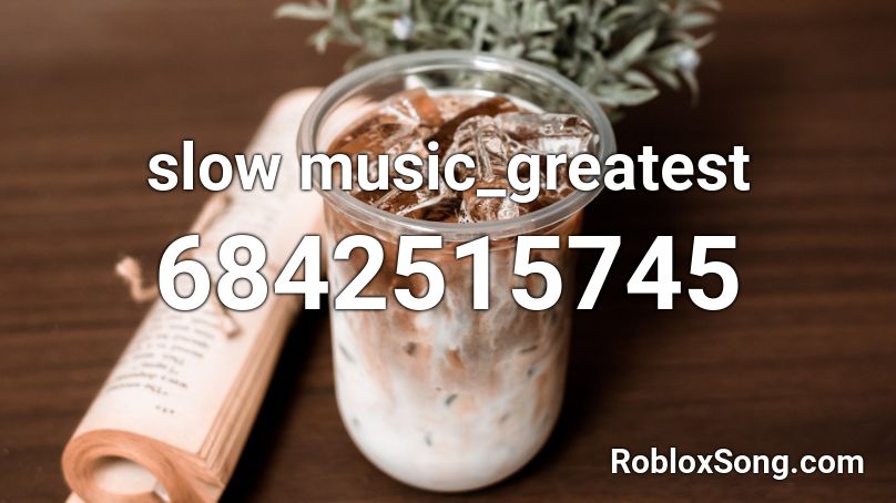 slow_music_greatest Roblox ID