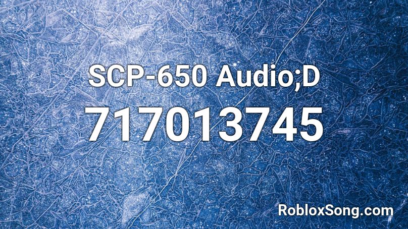 SCP-650 Audio;D Roblox ID