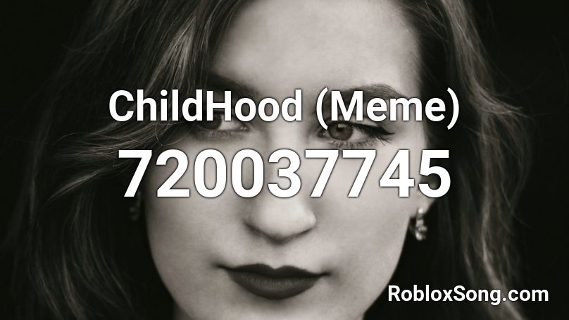 ChildHood (Meme) Roblox ID