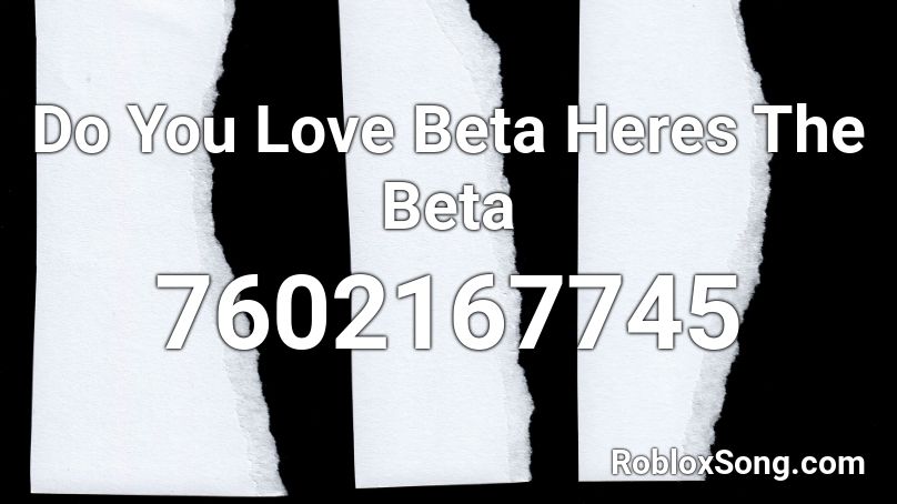 Do You Love Beta Heres The Beta Roblox ID