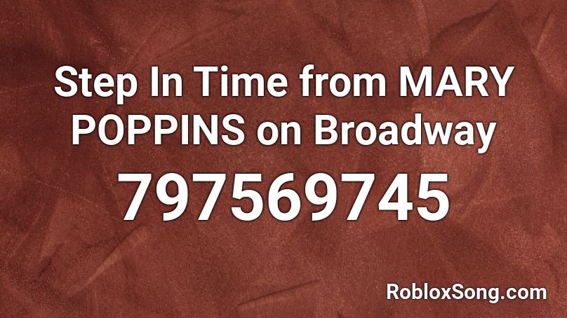 Step In Time from MARY POPPINS on Broadway Roblox ID