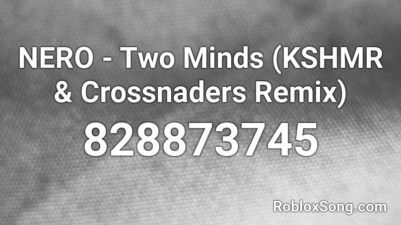NERO - Two Minds (KSHMR & Crossnaders Remix) Roblox ID