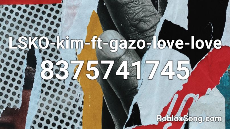 LSKO-kim-ft-gazo-love-love Roblox ID