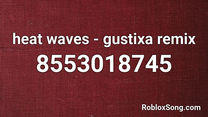 heat waves - gustixa remix Roblox ID