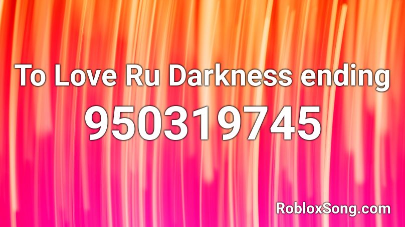 To Love Ru Darkness ending Roblox ID