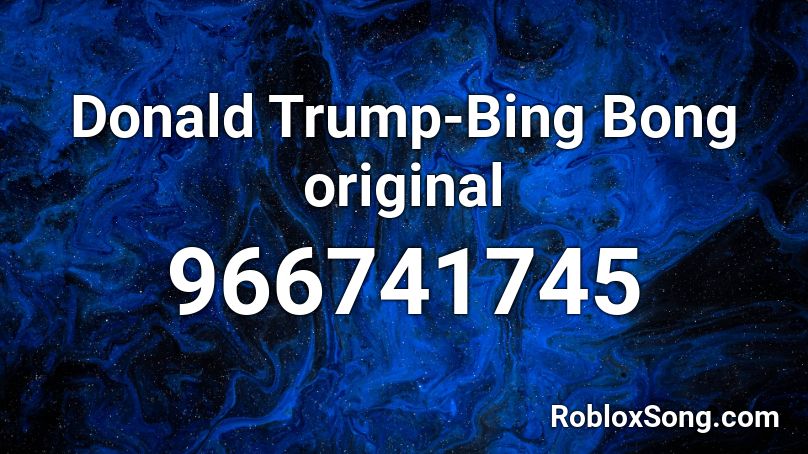 Donald Trump-Bing Bong original Roblox ID