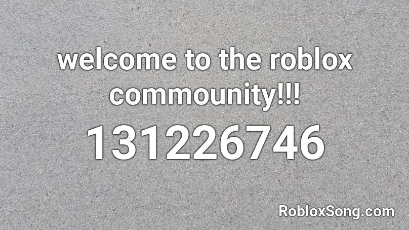 welcome to the roblox commounity!!! Roblox ID