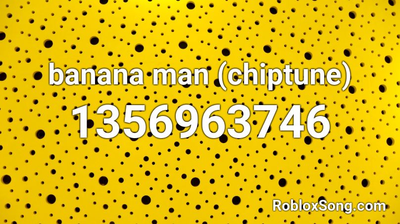 Banana Man Chiptune Roblox Id Roblox Music Codes - roblox banana man