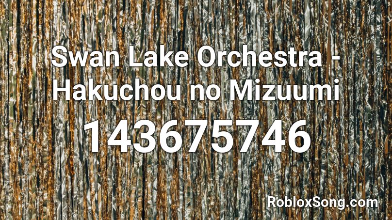Swan Lake Orchestra - Hakuchou no Mizuumi Roblox ID