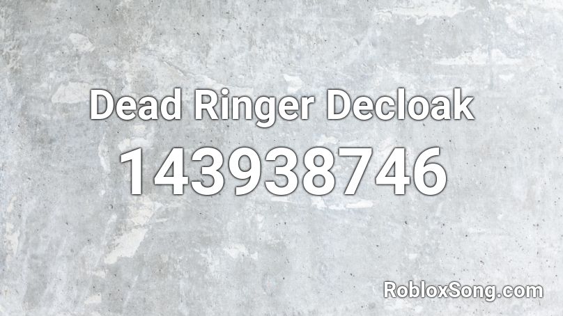 Dead Ringer Decloak Roblox ID