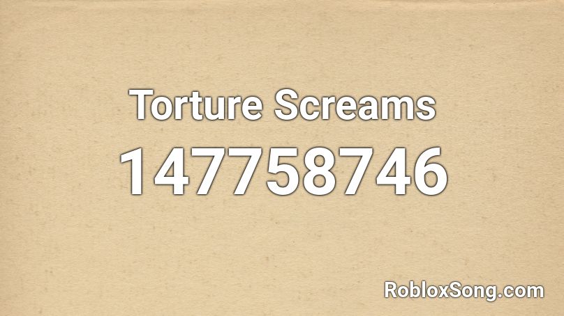 Torture Screams Roblox ID