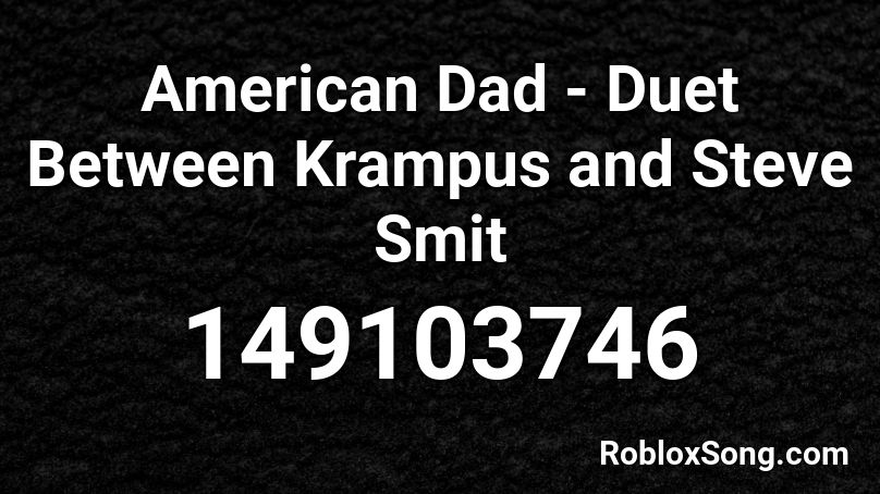 American Dad - Duet Between Krampus and Steve Smit Roblox ID