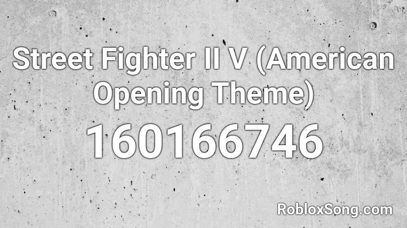 Street Fighter II V (American Opening Theme) Roblox ID