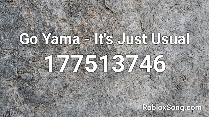 Go Yama - It's Just Usual Roblox ID