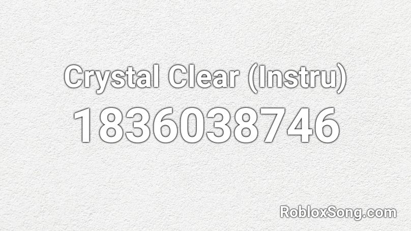 Crystal Clear (Instru) Roblox ID