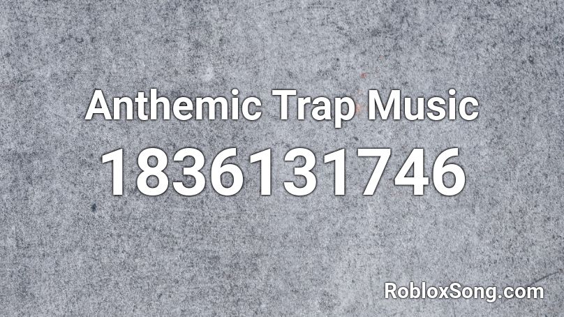 Anthemic Trap Music Roblox ID