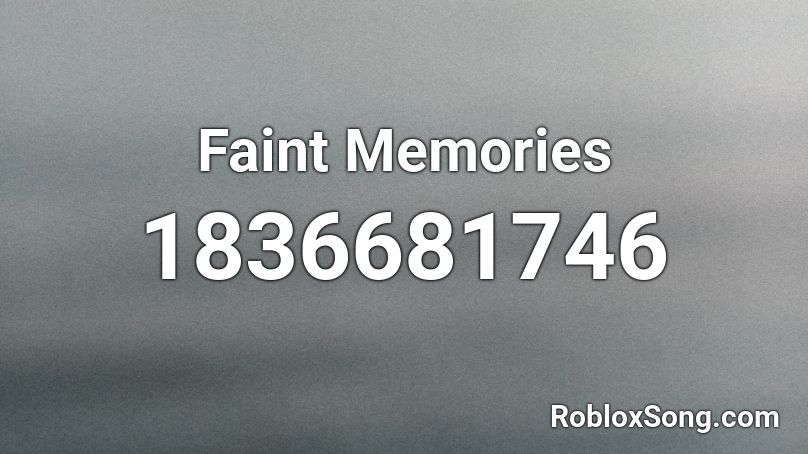 Faint Memories Roblox ID