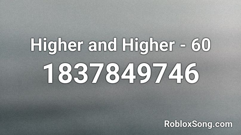 Higher and Higher - 60 Roblox ID