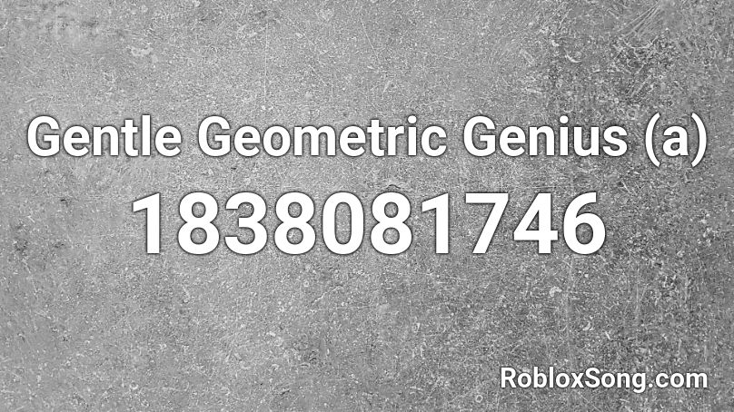 Gentle Geometric Genius (a) Roblox ID