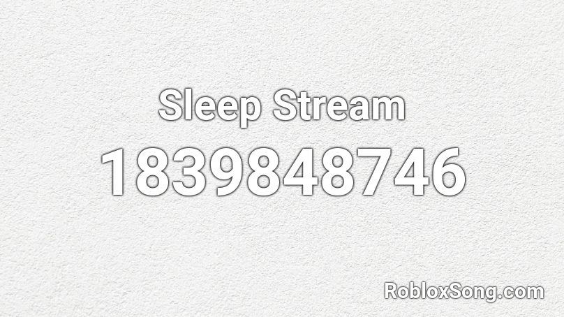 Sleep Stream Roblox ID