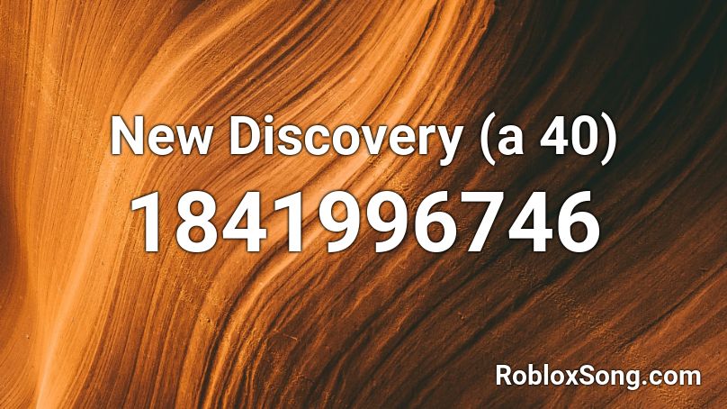 New Discovery (a 40) Roblox ID