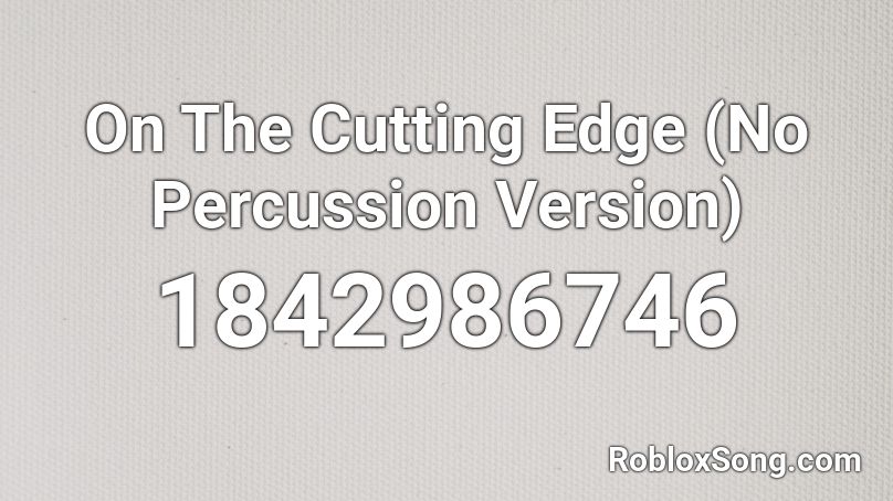 On The Cutting Edge (No Percussion Version) Roblox ID