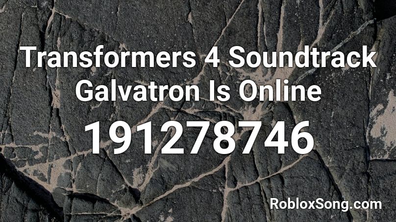 Transformers 4 Soundtrack Galvatron Is Online Roblox ID