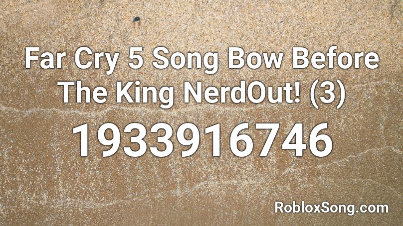 Far Cry 5 Song  Bow Before The King  NerdOut! (3)  Roblox ID