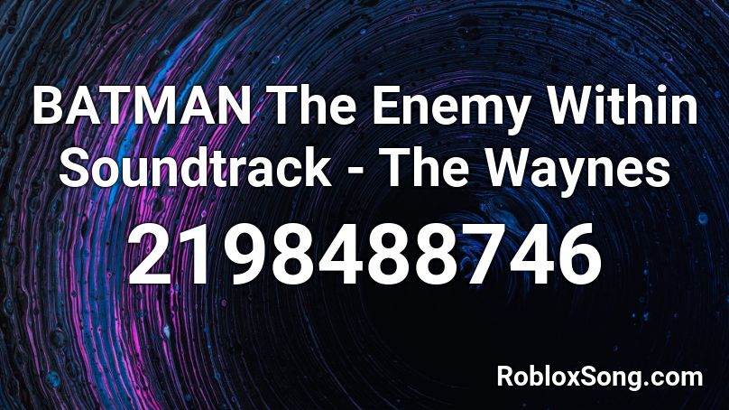 BATMAN The Enemy Within Soundtrack - The Waynes Roblox ID