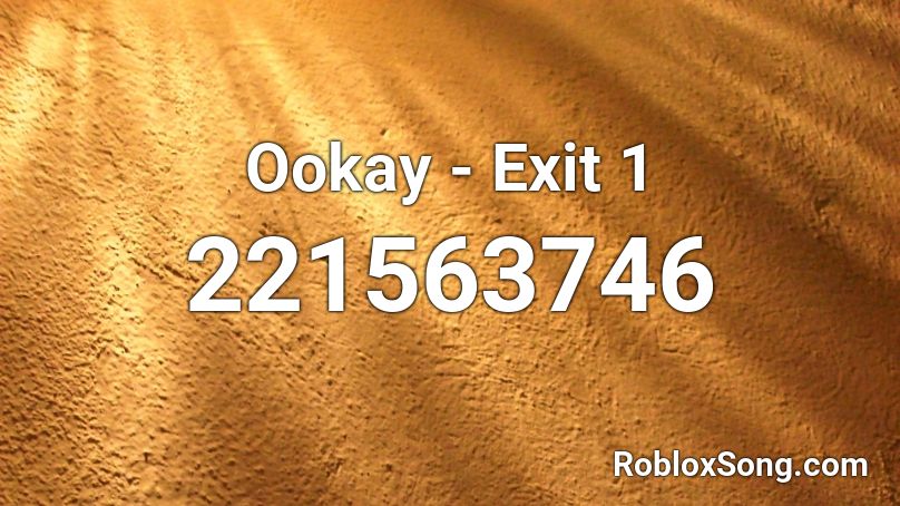 Ookay - Exit 1 Roblox ID