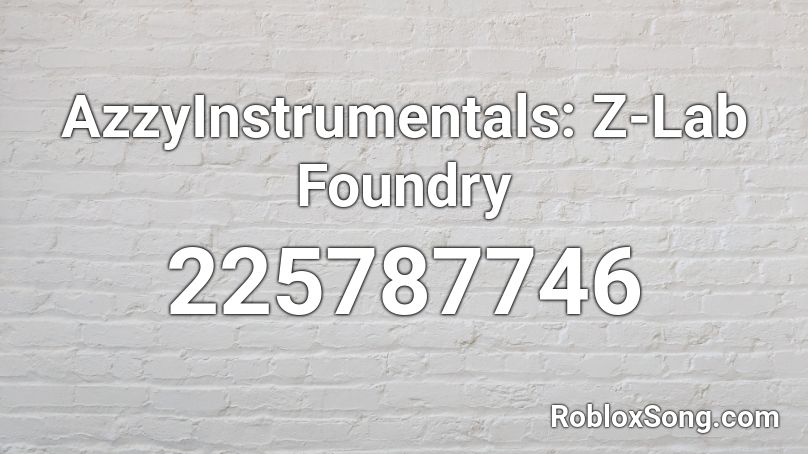AzzyInstrumentals: Z-Lab Foundry Roblox ID