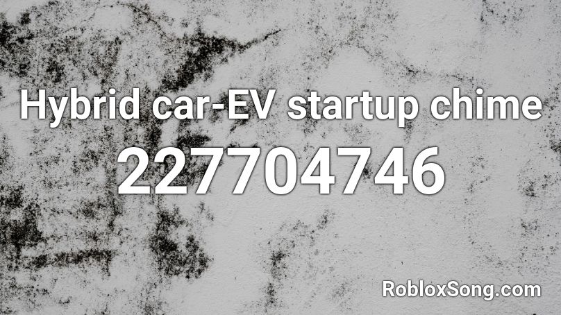 Hybrid car-EV startup chime Roblox ID
