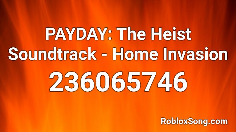PAYDAY: The Heist Soundtrack - Home Invasion Roblox ID