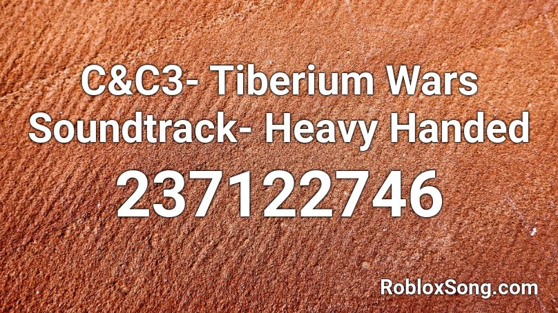 C&C3- Tiberium Wars Soundtrack- Heavy Handed Roblox ID